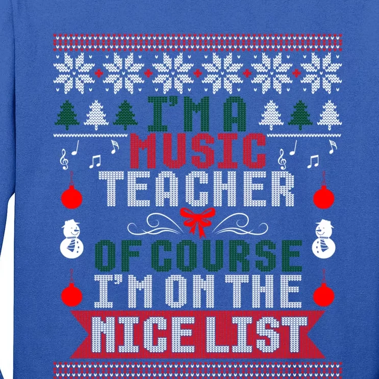 Music Teacher Im On The Nice List Christmas Ugly Sweater Cute Gift Tall Long Sleeve T-Shirt