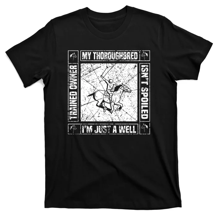 My Throughbred Isn't Spoiled I'm Just A Well Trained Owner T-Shirt