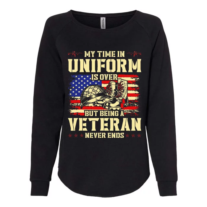 My Time In Uniform Is Over But Being A Veteran Never Ends Womens California Wash Sweatshirt