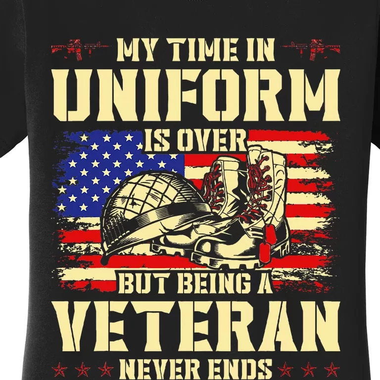 My Time In Uniform Is Over But Being A Veteran Never Ends Women's T-Shirt