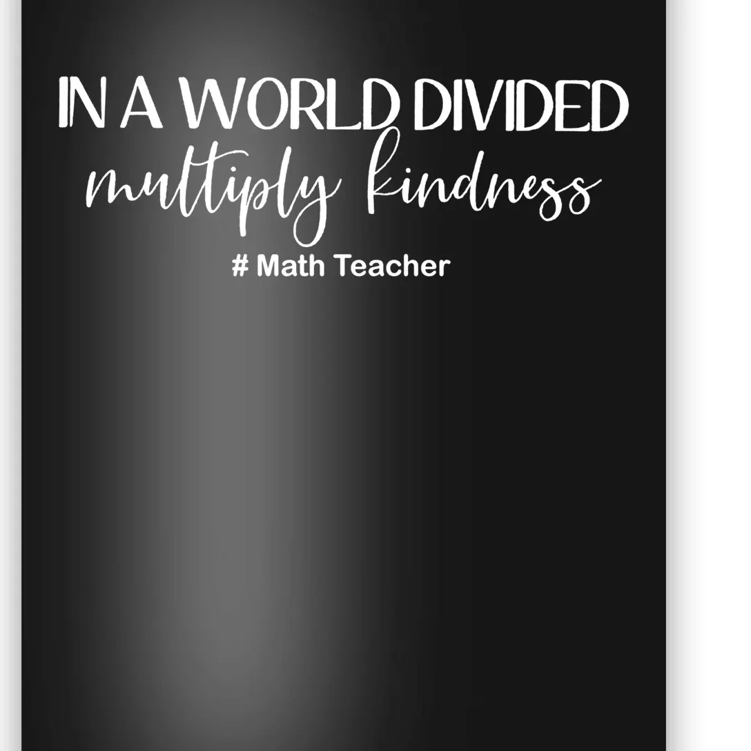 Math Teacher In A World Divided Multiply Kindness Gift Poster