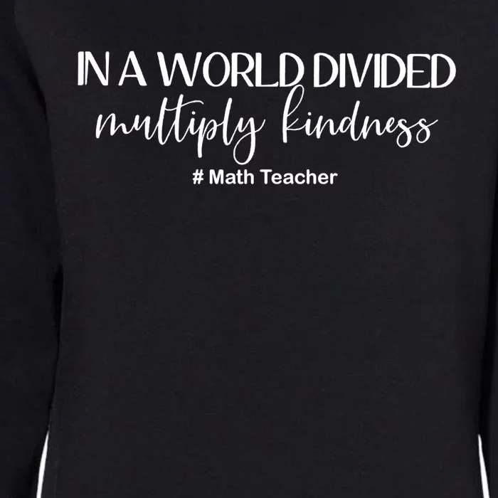 Math Teacher In A World Divided Multiply Kindness Gift Womens California Wash Sweatshirt