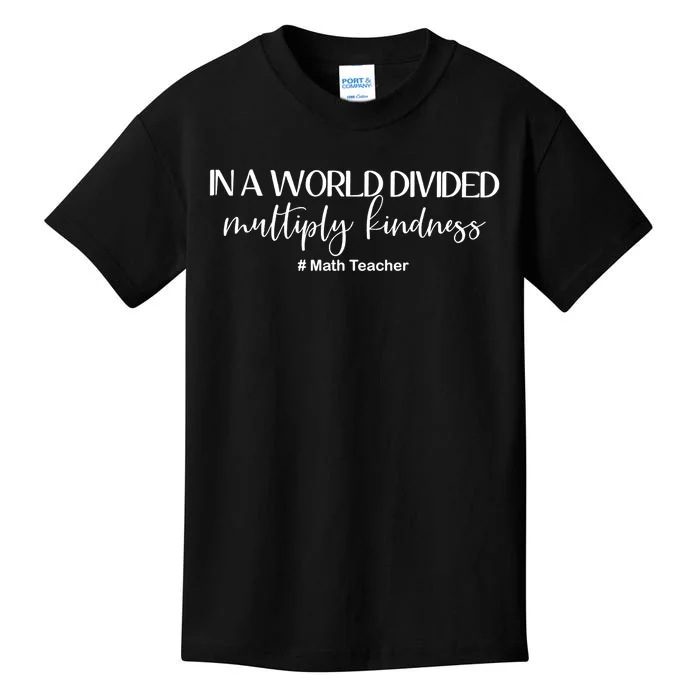 Math Teacher In A World Divided Multiply Kindness Gift Kids T-Shirt