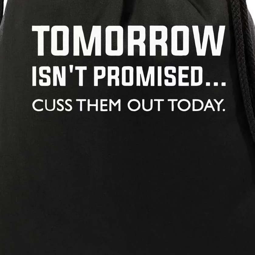 Men Tomorrow Isnt Promised Cuss Them Out Today Drawstring Bag