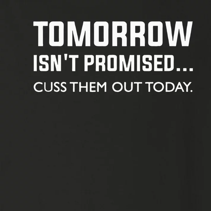 Men Tomorrow Isnt Promised Cuss Them Out Today Toddler Long Sleeve Shirt