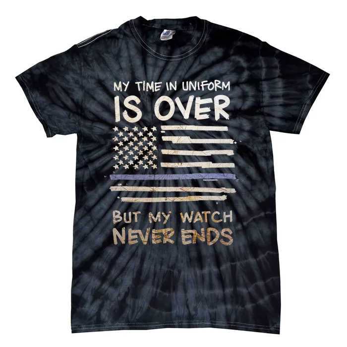 My Time In Uniform Is Over But Being A Veteran Never Ends Tie-Dye T-Shirt