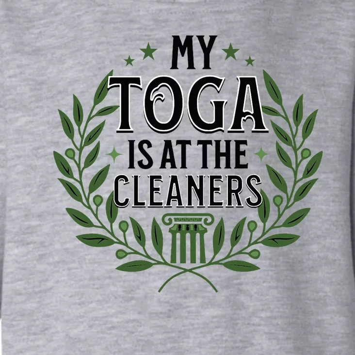 My Toga Is At The Cleaners Funny Toga Party Toddler Hoodie