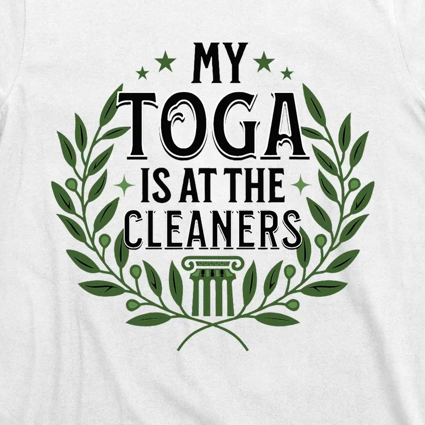 My Toga Is At The Cleaners Funny Toga Party T-Shirt