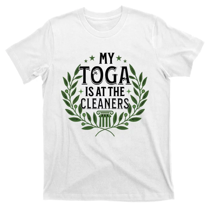 My Toga Is At The Cleaners Funny Toga Party T-Shirt