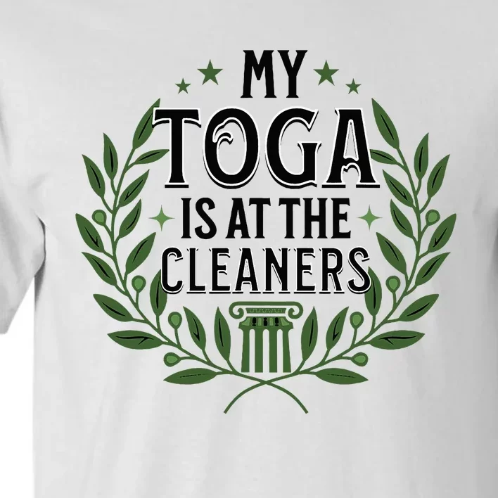 My Toga Is At The Cleaners Funny Toga Party Tall T-Shirt