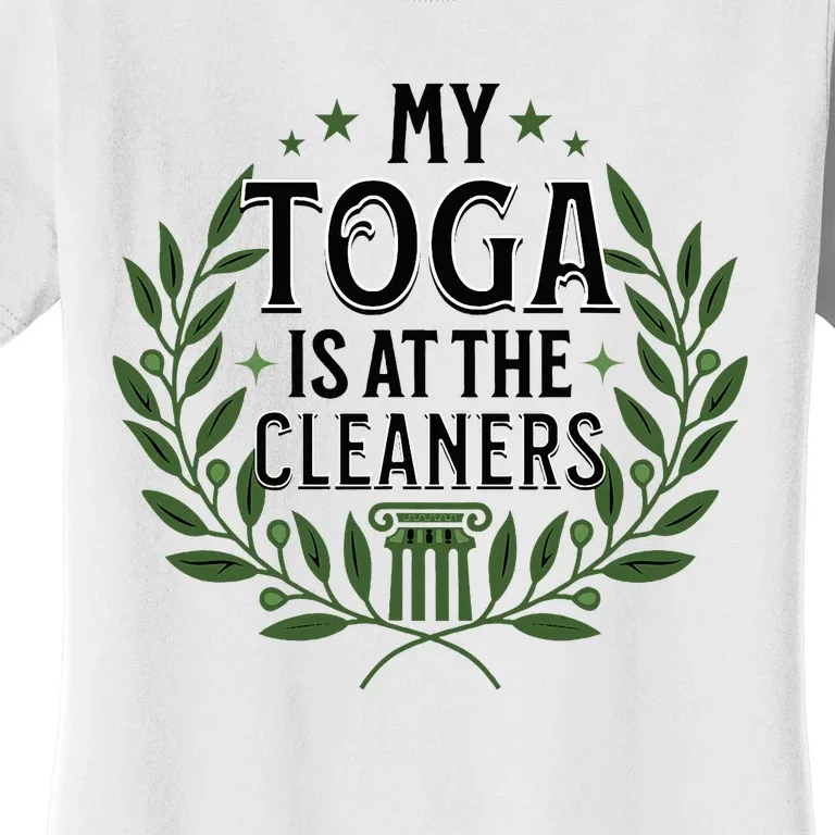 My Toga Is At The Cleaners Funny Toga Party Women's T-Shirt