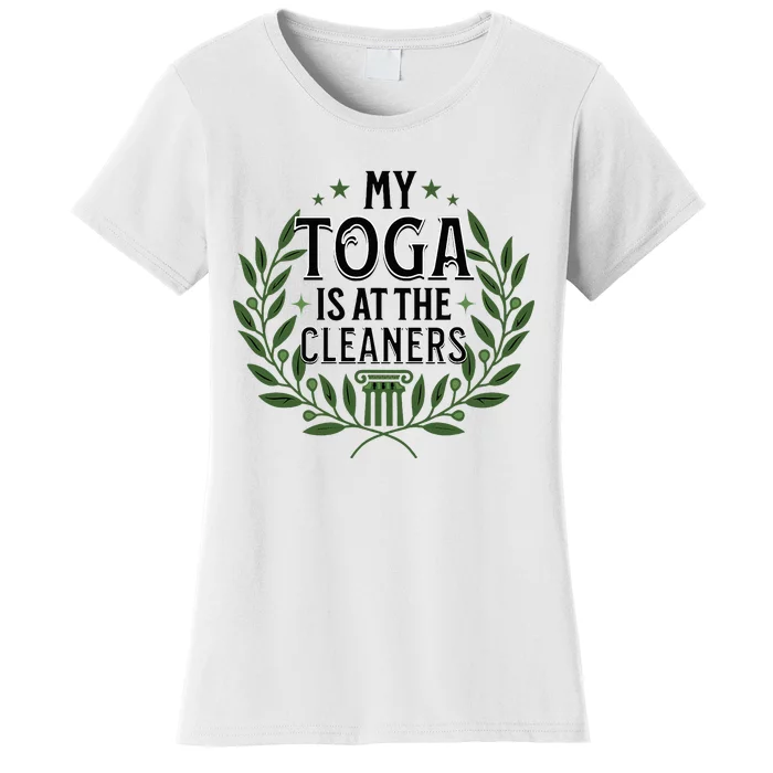 My Toga Is At The Cleaners Funny Toga Party Women's T-Shirt