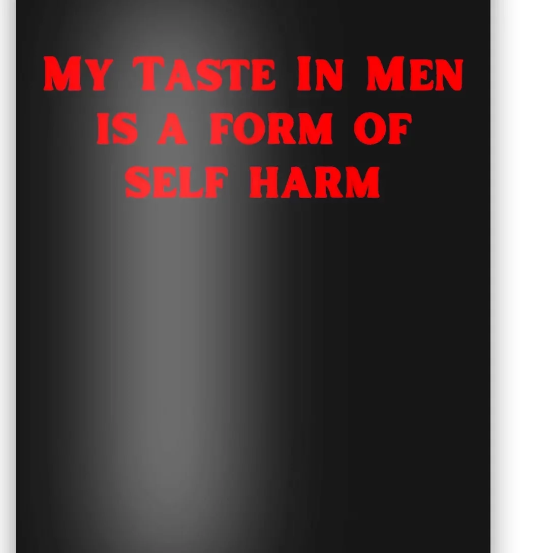 My Taste In Is A Form Of Self Harm Funny Poster