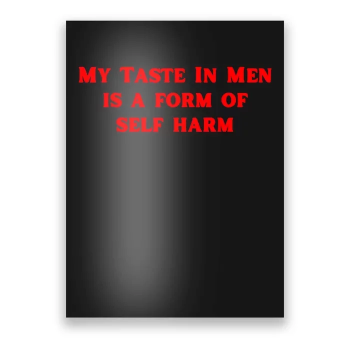 My Taste In Is A Form Of Self Harm Funny Poster