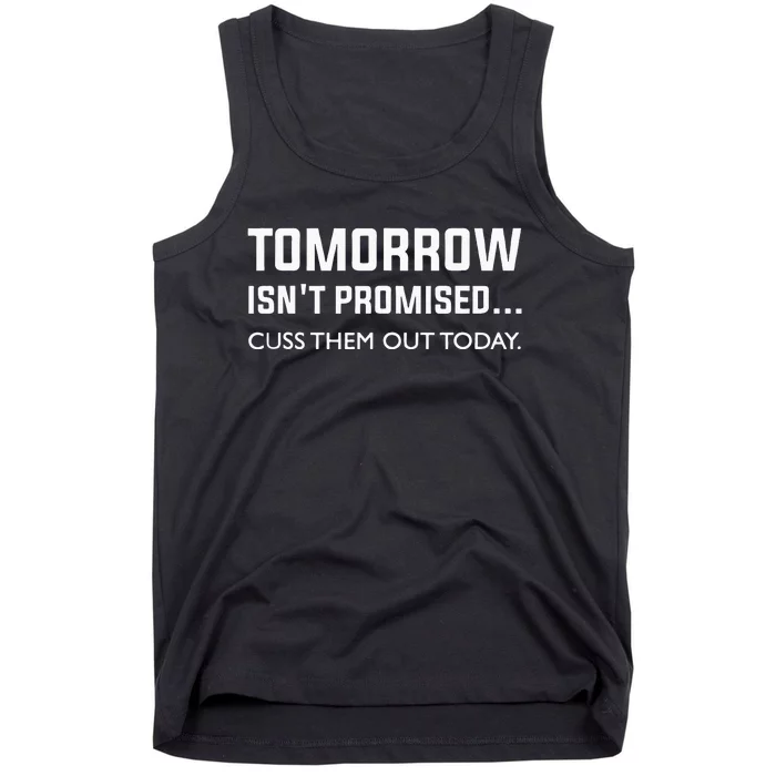 Men Tomorrow Isnt Promised Cuss Them Out Today Tank Top