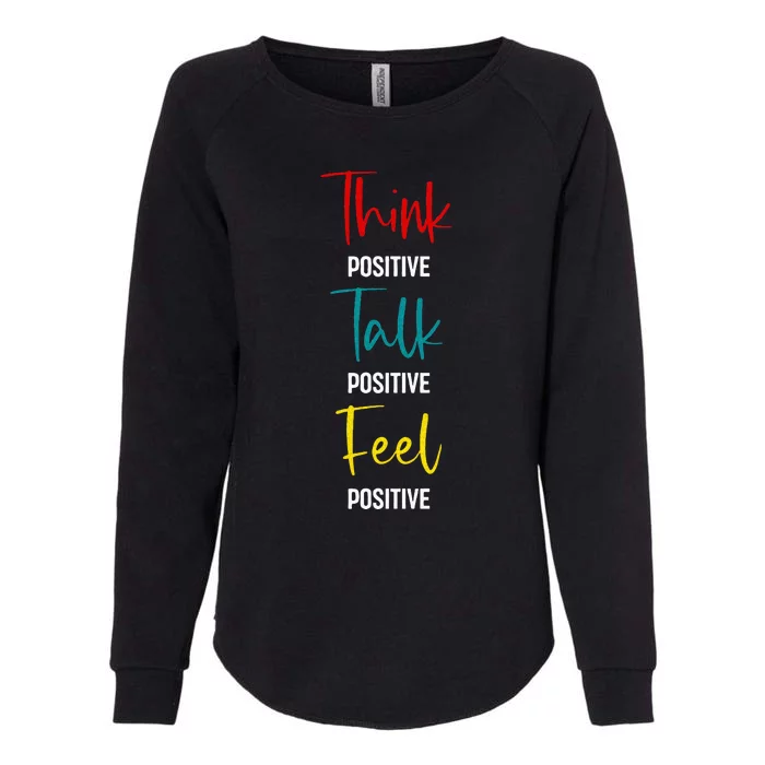 Message To Inspire And Motivate Think Talk Feel Positive Womens California Wash Sweatshirt