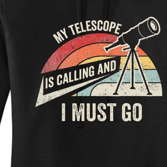 My Telescope Is Calling And I Must Go Astronomy Telescope Women's Pullover Hoodie