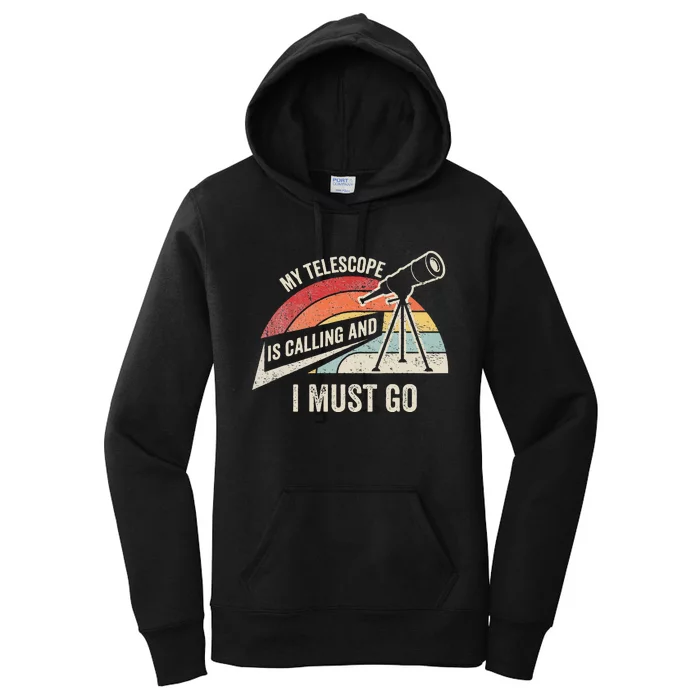 My Telescope Is Calling And I Must Go Astronomy Telescope Women's Pullover Hoodie