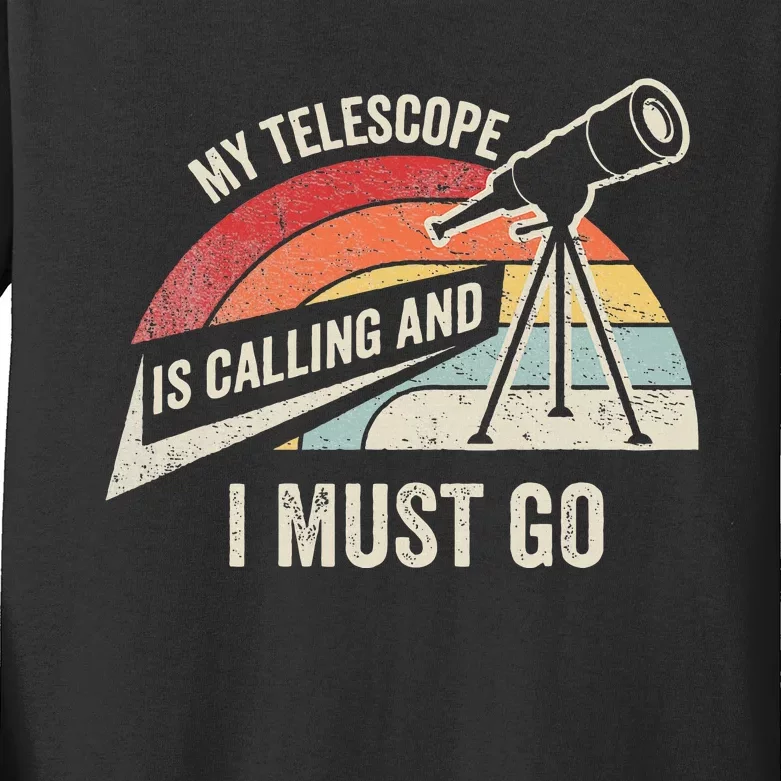 My Telescope Is Calling And I Must Go Astronomy Telescope Kids Long Sleeve Shirt