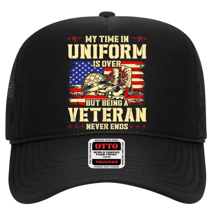 My Time In Uniform Is Over But Being A Veteran Never Ends High Crown Mesh Trucker Hat