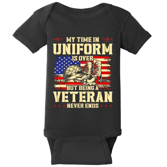 My Time In Uniform Is Over But Being A Veteran Never Ends Baby Bodysuit