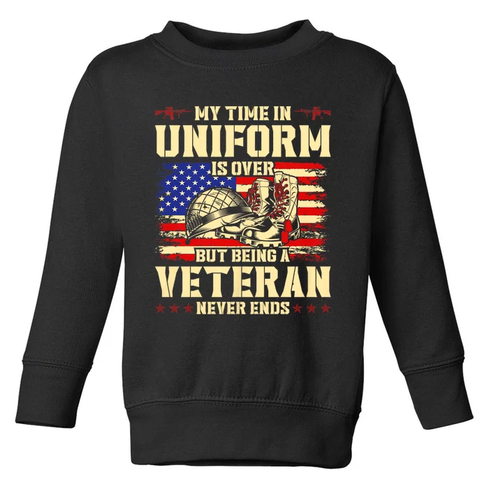 My Time In Uniform Is Over But Being A Veteran Never Ends Toddler Sweatshirt