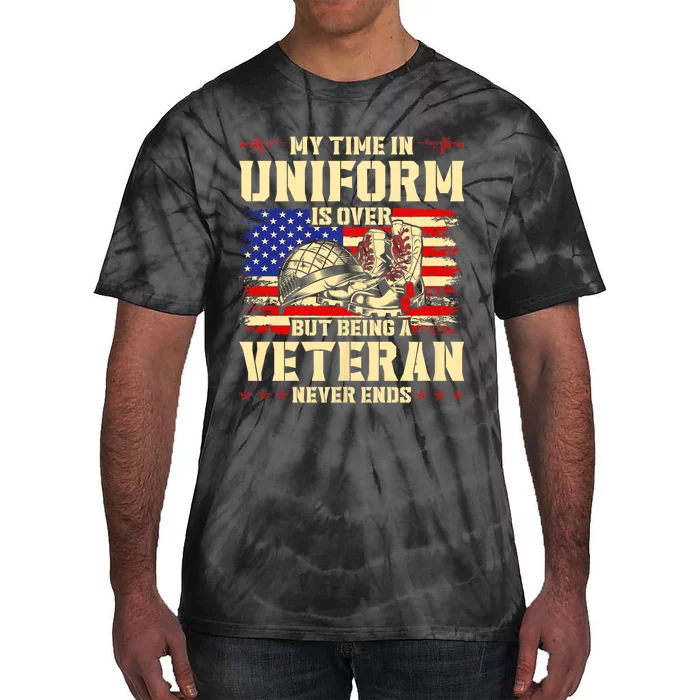 My Time In Uniform Is Over But Being A Veteran Never Ends Tie-Dye T-Shirt