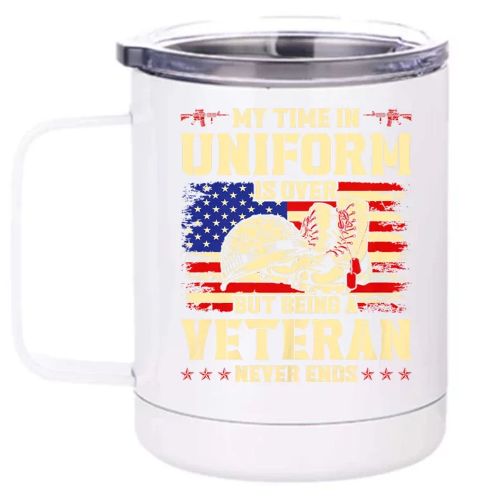 My Time In Uniform Is Over But Being A Veteran Never Ends Front & Back 12oz Stainless Steel Tumbler Cup