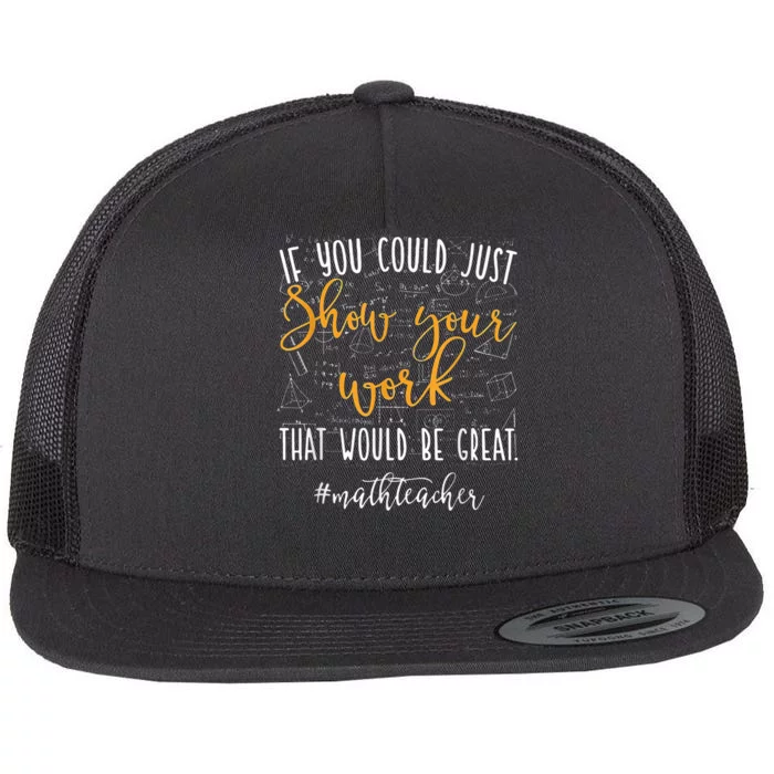 Math Teacher If You Could Just Show Your Work Flat Bill Trucker Hat