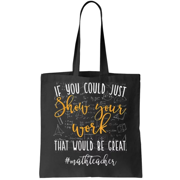 Math Teacher If You Could Just Show Your Work Tote Bag