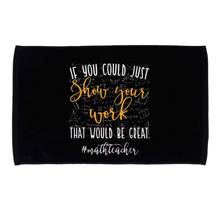 Math Teacher If You Could Just Show Your Work Microfiber Hand Towel