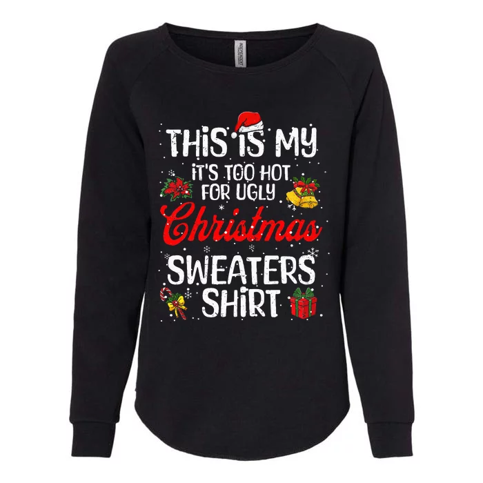 Matching This Is My ItS Too Hot For Ugly Christmas Sweaters Womens California Wash Sweatshirt