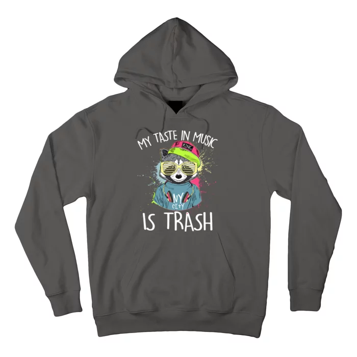 My Taste In Music Is Trash Hip Hop Hipster Raccoon Hoodie