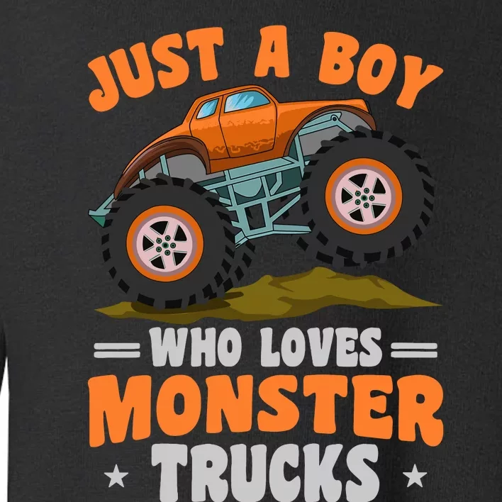 Monster Truck Just A Boy Who Loves Monster Trucks Toddler Sweatshirt