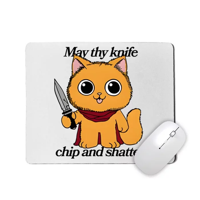 May Thy Knife Chip And Shatter Mousepad