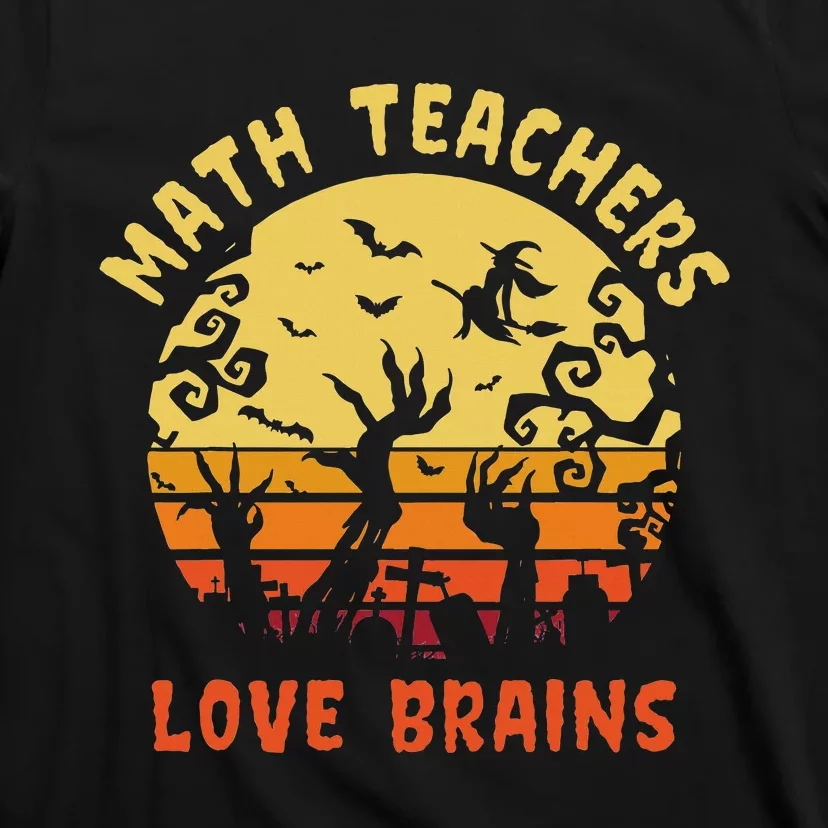 Math Teachers Love Brains Halloween Mathematics Enthusiast T-Shirt