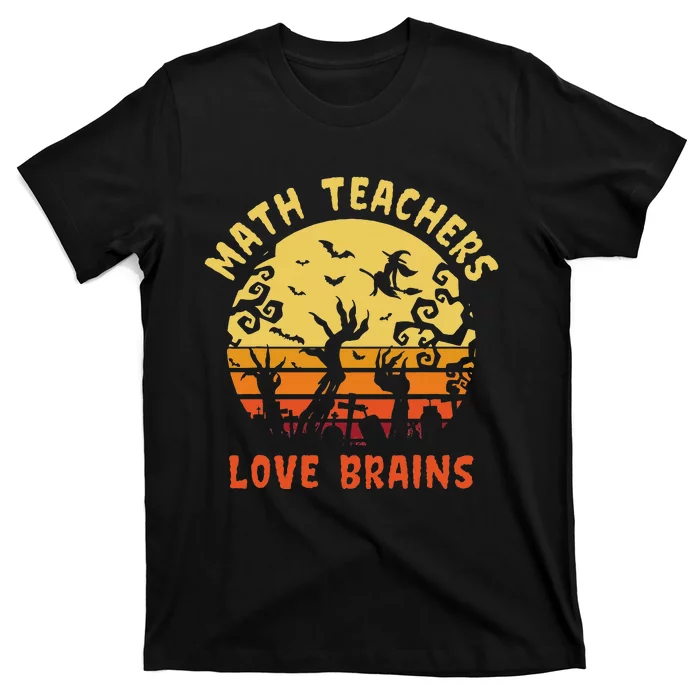 Math Teachers Love Brains Halloween Mathematics Enthusiast T-Shirt