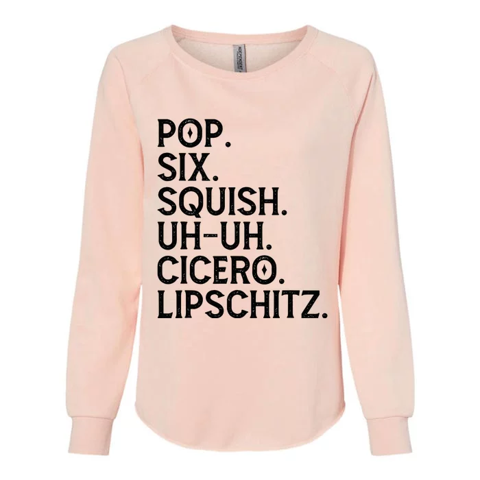 Musical Theater Lover Pop Six Squish Uh Uh Cicero Lipschitz Womens California Wash Sweatshirt