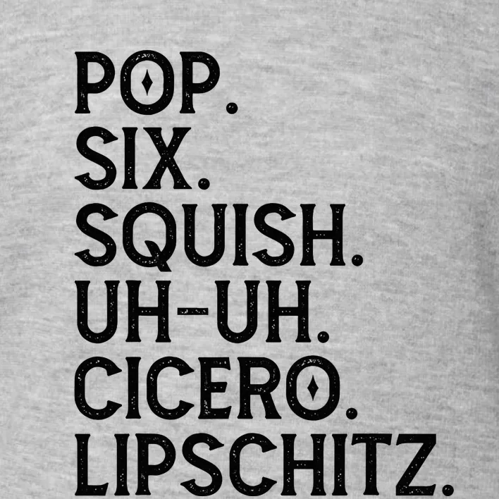 Musical Theater Lover Pop Six Squish Uh Uh Cicero Lipschitz Toddler Sweatshirt