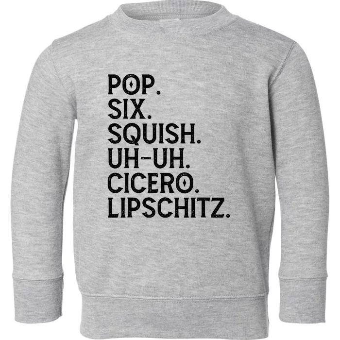 Musical Theater Lover Pop Six Squish Uh Uh Cicero Lipschitz Toddler Sweatshirt