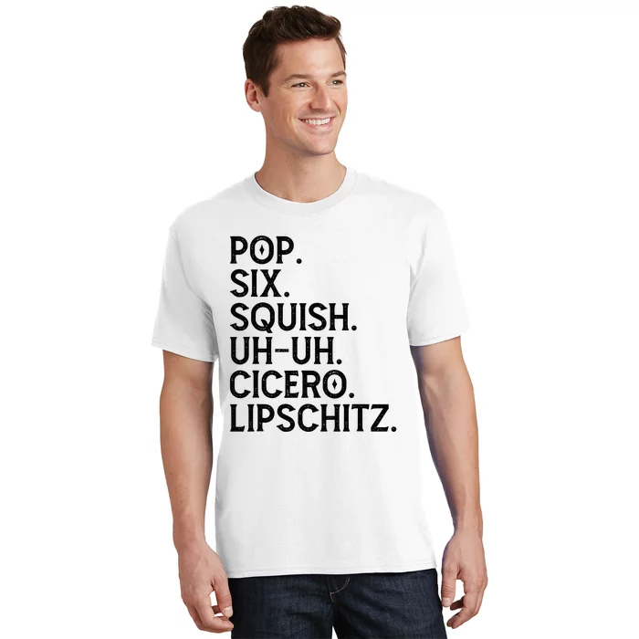 Musical Theater Lover Pop Six Squish Uh Uh Cicero Lipschitz T-Shirt