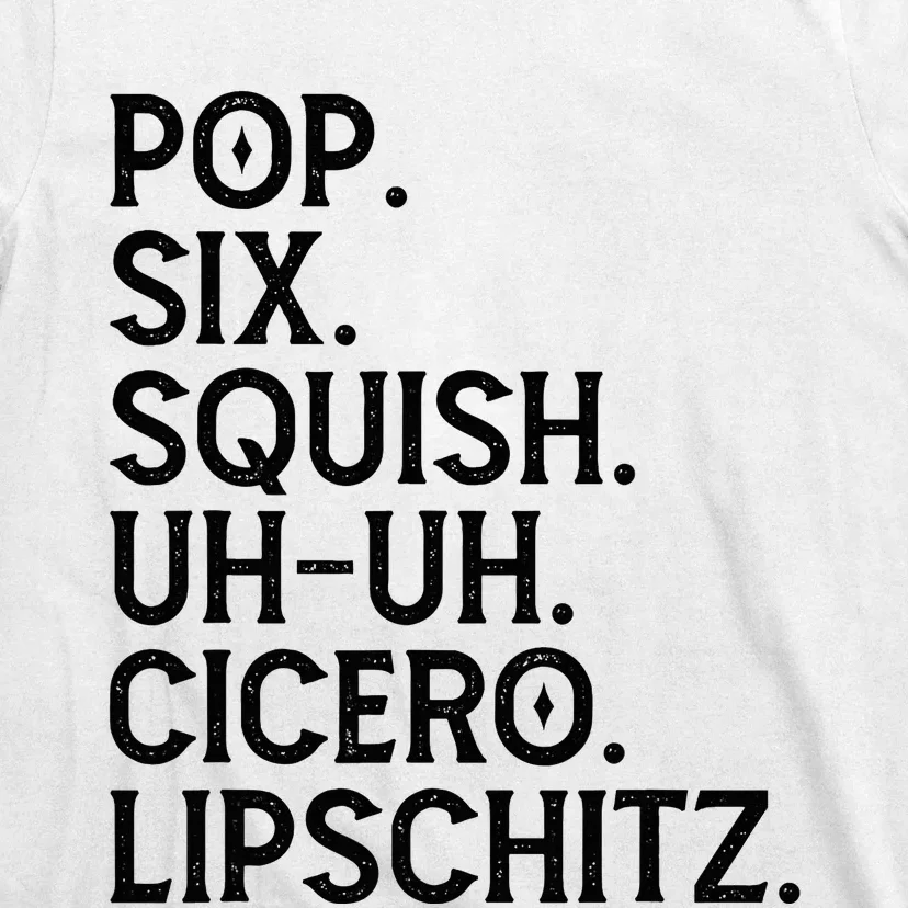 Musical Theater Lover Pop Six Squish Uh Uh Cicero Lipschitz T-Shirt