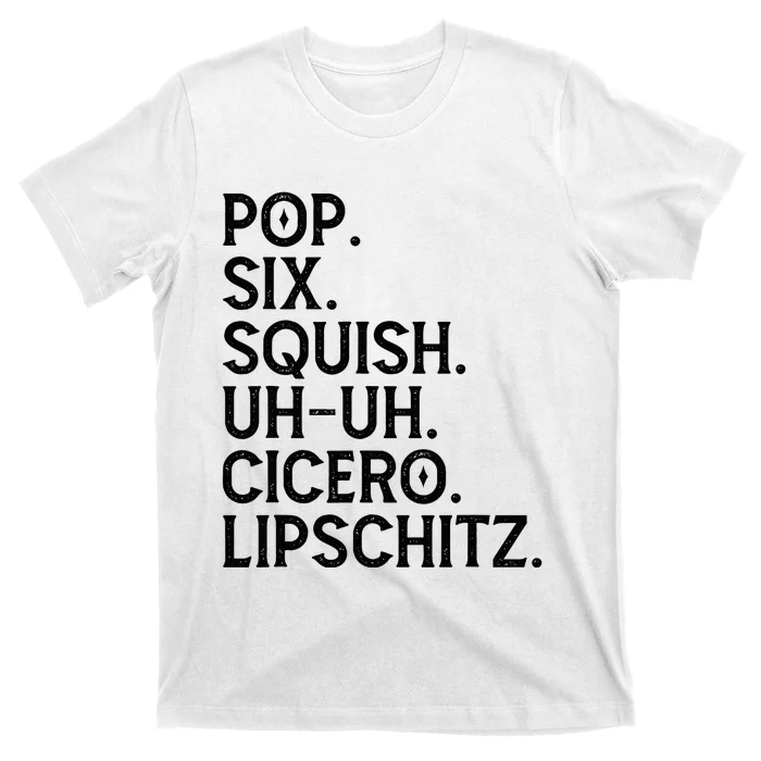 Musical Theater Lover Pop Six Squish Uh Uh Cicero Lipschitz T-Shirt