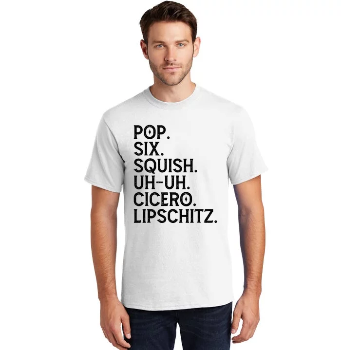 Musical Theater Lover Pop Six Squish Uh Uh Cicero Lipschitz Tall T-Shirt