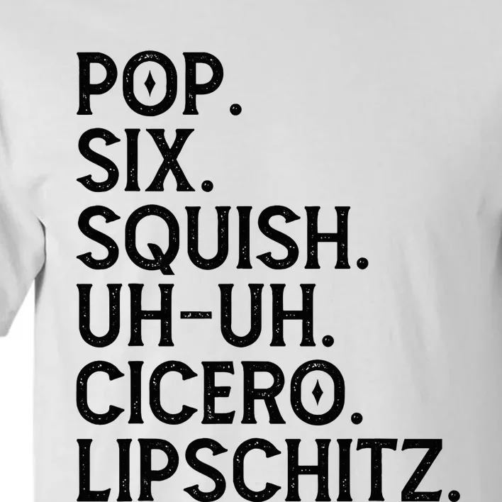 Musical Theater Lover Pop Six Squish Uh Uh Cicero Lipschitz Tall T-Shirt