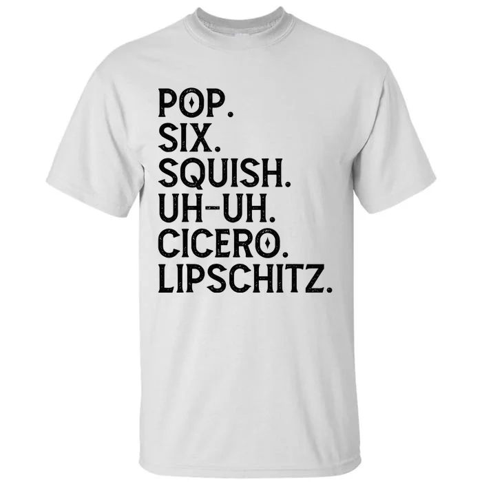 Musical Theater Lover Pop Six Squish Uh Uh Cicero Lipschitz Tall T-Shirt