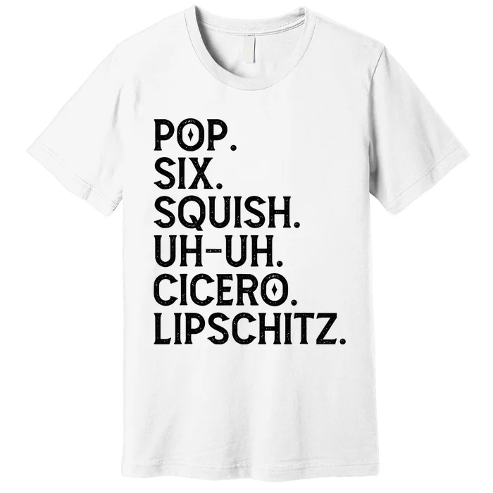 Musical Theater Lover Pop Six Squish Uh Uh Cicero Lipschitz Premium T-Shirt