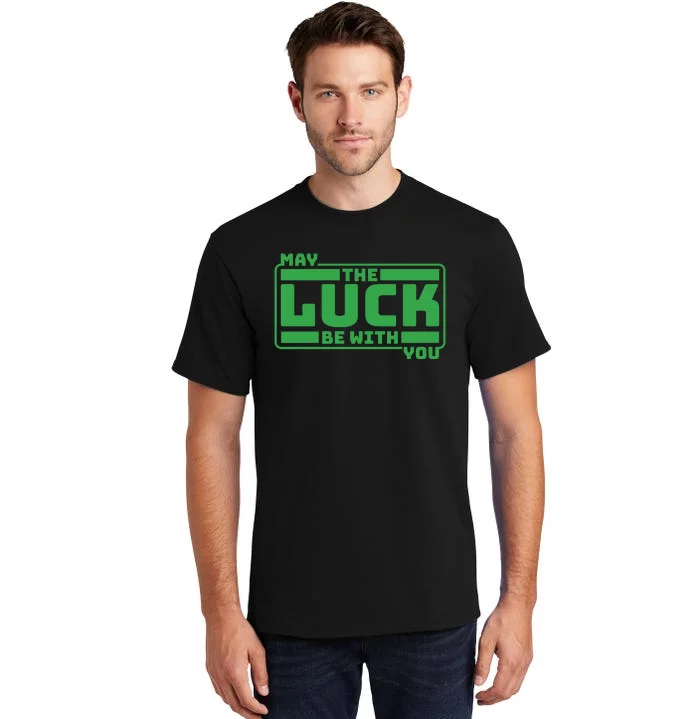 May The Luck Be With You Funny Saying Patricks Day Tall T-Shirt