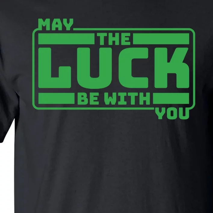 May The Luck Be With You Funny Saying Patricks Day Tall T-Shirt