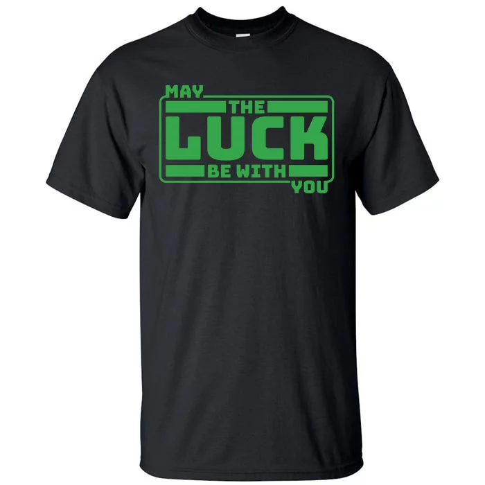 May The Luck Be With You Funny Saying Patricks Day Tall T-Shirt